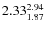 $\rm 2.33 {_{ 1.87}^{ 2.94}}$