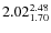 $\rm 2.02 {_{ 1.70}^{ 2.48}}$