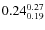 $\rm0.24 {_{0.19}^{0.27}}$