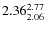 $\rm 2.36 {_{ 2.06}^{ 2.77}}$