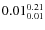 $\rm0.01 {_{ 0.01}^{ 0.21}}$