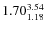 $\rm 1.70 {_{ 1.18}^{ 3.54}}$