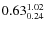 $\rm0.63 {_{0.24}^{1.02}}$