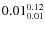 $\rm0.01 {_{ 0.01}^{ 0.12}}$