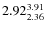 $\rm 2.92 {_{ 2.36}^{ 3.91}}$