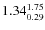 $\rm 1.34 {_{ 0.29}^{ 1.75}}$