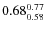 $\rm0.68 {_{0.58}^{0.77}}$