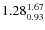 $\rm 1.28 {_{ 0.93}^{ 1.67}}$
