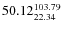 $\rm 50.12 {_{ 22.34}^{103.79}}$