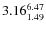 $\rm 3.16 {_{ 1.49}^{ 6.47}}$