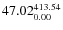 $\rm 47.02 {_{ 0.00}^{ 413.54}}$