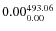 $\rm0.00 {_{ 0.00}^{ 493.06}}$