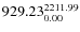 $\rm 929.23 {_{ 0.00}^{ 2211.99}}$