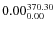 $\rm0.00 {_{ 0.00}^{ 370.30}}$