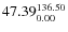 $\rm 47.39 {_{ 0.00}^{ 136.50}}$