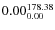 $\rm0.00 {_{ 0.00}^{ 178.38}}$