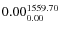 $\rm0.00 {_{ 0.00}^{ 1559.70}}$