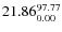 $\rm 21.86 {_{ 0.00}^{ 97.77}}$
