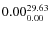 $\rm0.00 {_{ 0.00}^{ 29.63}}$