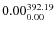 $\rm0.00 {_{ 0.00}^{ 392.19}}$