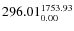 $\rm 296.01 {_{ 0.00}^{ 1753.93}}$