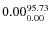$\rm0.00 {_{ 0.00}^{ 95.73}}$