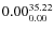 $\rm0.00 {_{ 0.00}^{ 35.22}}$