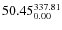 $\rm 50.45 {_{ 0.00}^{ 337.81}}$