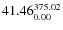 $\rm 41.46 {_{ 0.00}^{ 375.02}}$