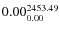 $\rm0.00 {_{ 0.00}^{ 2453.49}}$