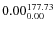 $\rm0.00 {_{ 0.00}^{ 177.73}}$