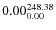 $\rm0.00 {_{ 0.00}^{ 248.38}}$