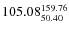 $\rm 105.08 {_{50.40}^{ 159.76}}$