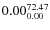 $\rm0.00 {_{ 0.00}^{ 72.47}}$