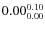 $\rm0.00 {_{0.00}^{ 0.10}}$