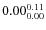 $\rm0.00 {_{0.00}^{0.11}}$