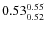 $\rm0.53 {_{ 0.52}^{ 0.55}}$