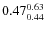 $\rm0.47 {_{ 0.44}^{ 0.63}}$