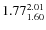 $\rm 1.77 {_{ 1.60}^{ 2.01}}$
