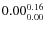 $\rm0.00 {_{ 0.00}^{ 0.16}}$