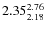$\rm 2.35 {_{ 2.18}^{ 2.76}}$
