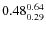 $\rm0.48 {_{ 0.29}^{ 0.64}}$