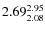 $\rm 2.69 {_{ 2.08}^{ 2.95}}$