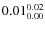 $\rm0.01 {_{ 0.00}^{ 0.02}}$