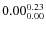 $\rm0.00 {_{ 0.00}^{ 0.23}}$