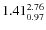 $\rm 1.41 {_{ 0.97}^{ 2.76}}$