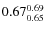 $\rm0.67 {_{ 0.65}^{ 0.69}}$