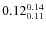 $\rm0.12 {_{ 0.11}^{ 0.14}}$