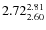 $\rm 2.72 {_{ 2.60}^{ 2.81}}$