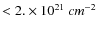 ${<2.\times 10^{21}~cm^{-2}}$